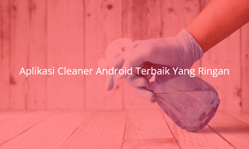 Aplikasi-Cleaner-Android-Terbaik-Yang-Ringan