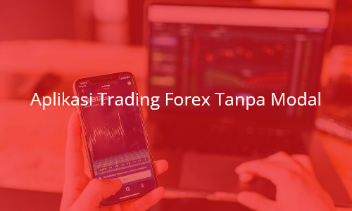 Aplikasi Trading Forex Tanpa Modal