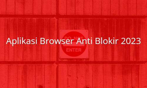 aplikasi-browser-anti-blokir-2023