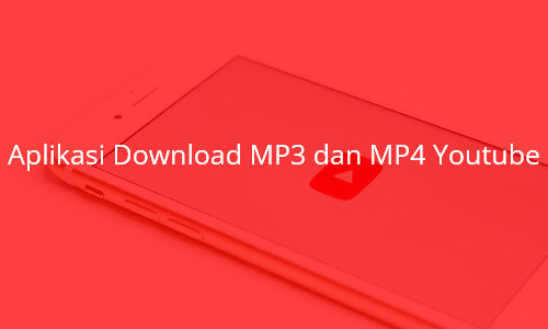 Aplikasi Download MP3 dan MP4 Youtube