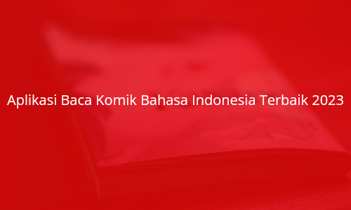 aplikasi-bacak-komik-bahasa-indonesia-terbaik-2023