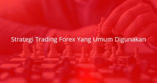 Strategi Trading Forex Yang Umum Digunakan