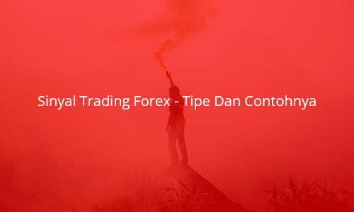 Sinyal Trading Forex - Tipe Dan Contohnya