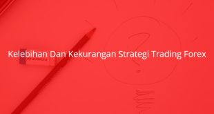 Kelebihan Dan Kekurangan Strategi Trading Forex