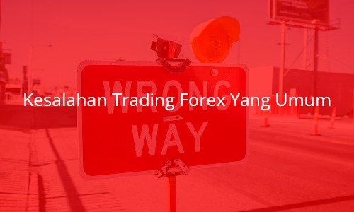 Kesalahan Trading Forex Yang Umum