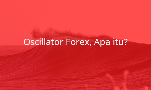 Oscillator Forex, Apa itu?