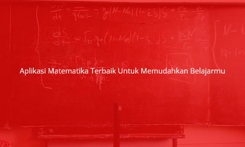 Aplikasi Matematika Terbaik Untuk Memudahkan Belajarmu