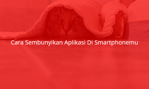 Cara Sembunyikan Aplikasi Di Smartphonemu