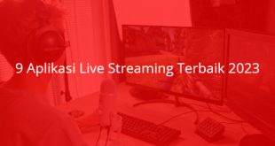 9 Aplikasi Live Streaming Terbaik 2023