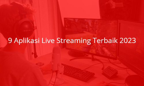 9 Aplikasi Live Streaming Terbaik 2023