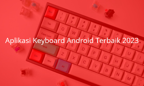 Aplikasi Keyboard Android Terbaik 2023