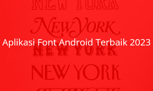 Aplikasi Font Android Terbaik 2023