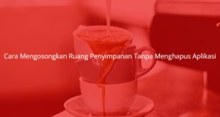 Cara Mengosongkan Ruang Penyimpanan Tanpa Menghapus Aplikasi