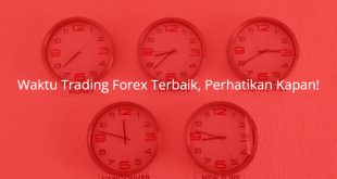 Waktu Trading Forex Terbaik, Perhatikan Kapan