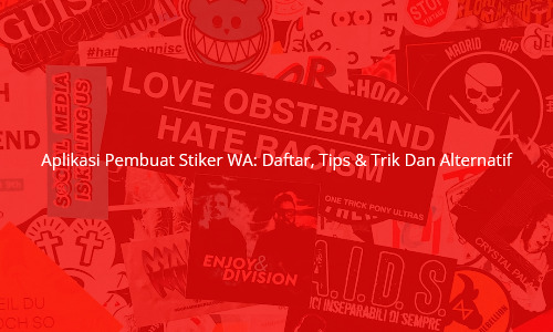 Aplikasi Pembuat Stiker WA: Daftar, Tips & Trik Dan Alternatif