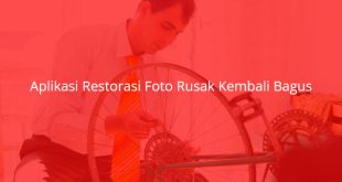 Aplikasi Restorasi Foto Rusak Kembali Bagus