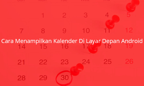 Cara Menampilkan Kalender Di Layar Depan Android